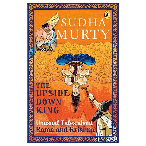 The Upside Down King by Sudha Murty | Tales of Rama & Krishna